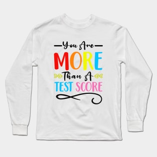 You Are More Than A Test Score Long Sleeve T-Shirt